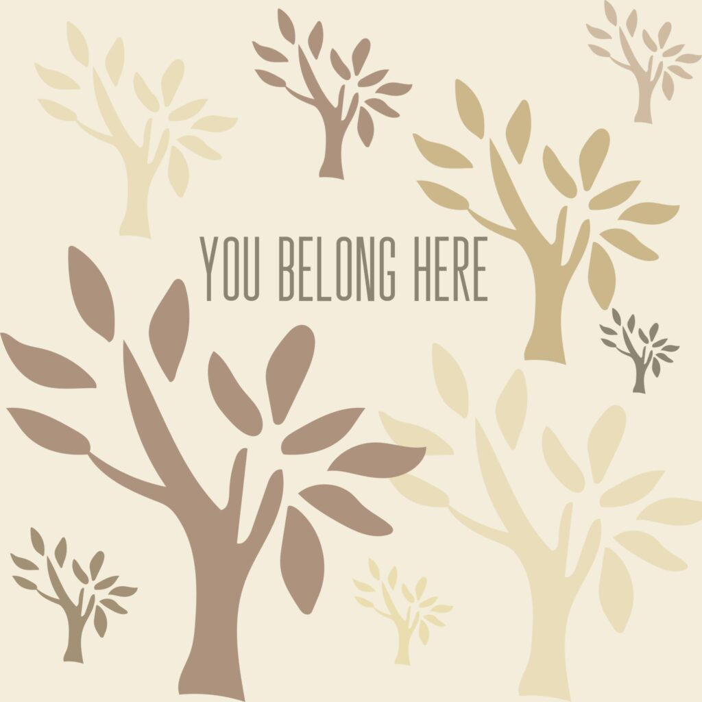 Decorative trees with, "You belong here"